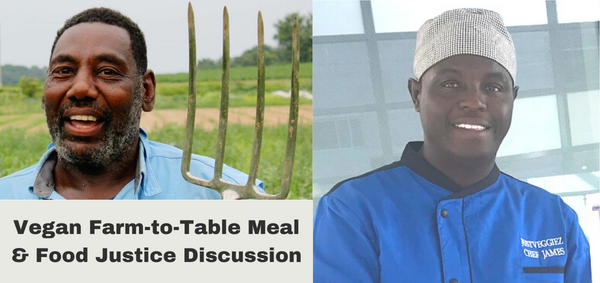 (left) photo of Robert Pierce standing in farm field holding a pitchfork (right) photo of Chef James Bloodsaw wearing chef coat and hat. Text reads "Vegan Farm-to-Table Meal & Food Justice Discussion"