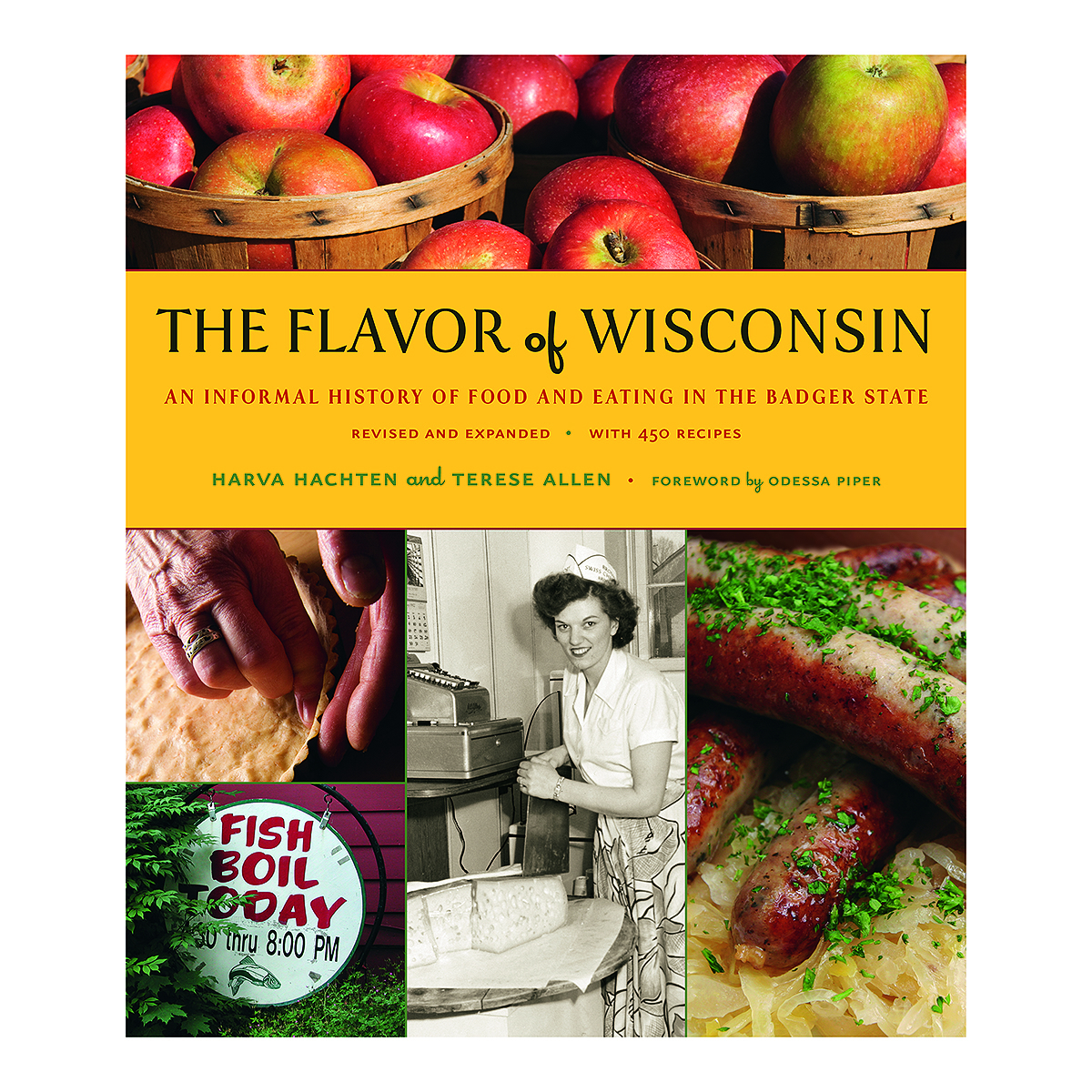 Book cover art. Photos of apples, pie, brats, a woman in a kitchen, an ad for "fish boil today". The Flavor of Wisconsin: An Informal History of Food and Eating in the Badger State. Revised and expanded with 450 recipes. Harva Hachten and Terese Allen. Forward by Odessa Piper.