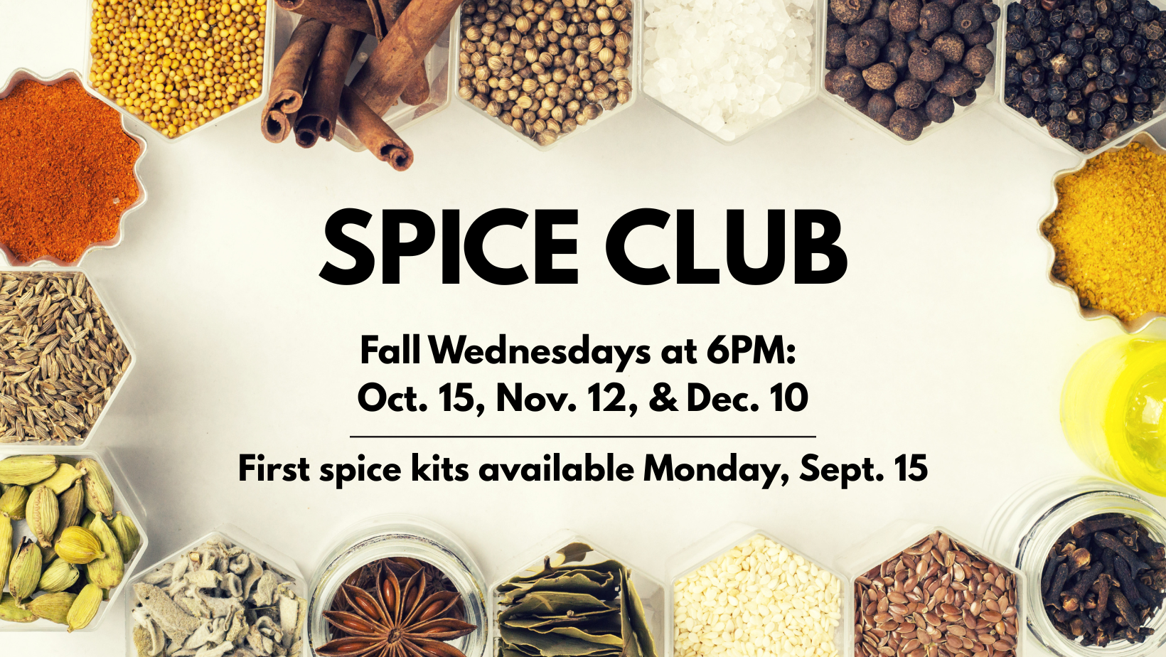 Spice Club. Fall Wednesdays at 6pm. Oct 15, Nov 12 & Dec 10. First spice kits available Sept 15.