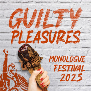 Guilty Pleasures Monologue Festival 2025