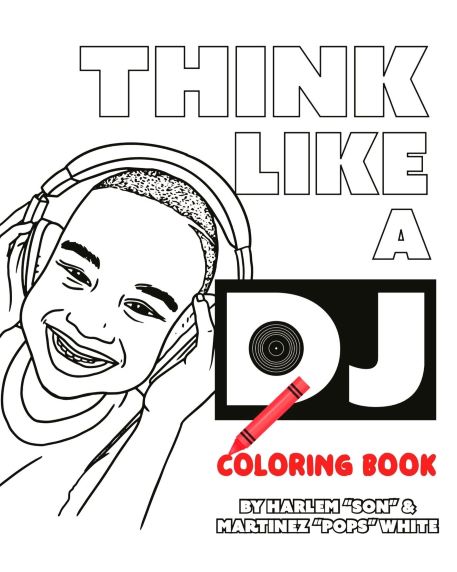 coloring book cover with black line drawing portrait of Harlem White wearing headphones. Text reads: "Think Like A DJ: Coloring Book by Martinez "Pops" and Harlem "Son" White"